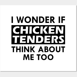 Chicken Tenders - I wonder if chicken tenders think about me too Posters and Art